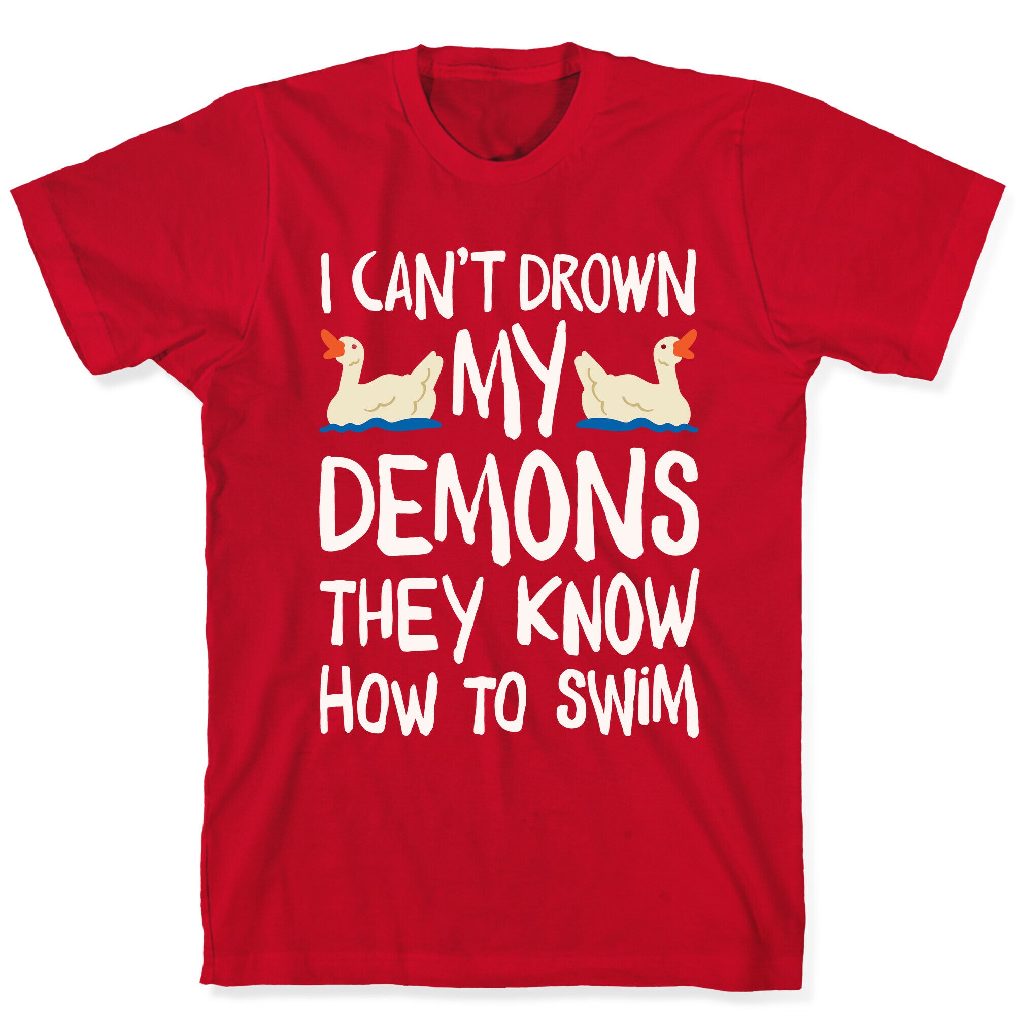 I Can't Drown My Demons They Know How To Sleep (Goose Parody) T-Shirt